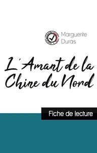 L'Amant de la Chine du Nord de Marguerite Duras (fiche de lecture et analyse complète de l'oeuvre)