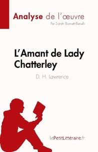 Barnett-benelli Sarah - L'Amant de Lady Chatterley de D. H. Lawrence (Analyse de l'oeuvre) - Résumé complet et analyse détaillée de l'oeuvre.