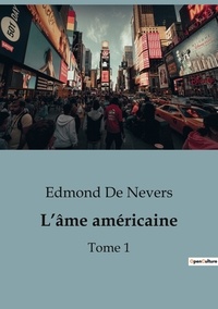 Edmond Nevers (de) - L'âme américaine - Tome 1,Les origines. - La vie historique.