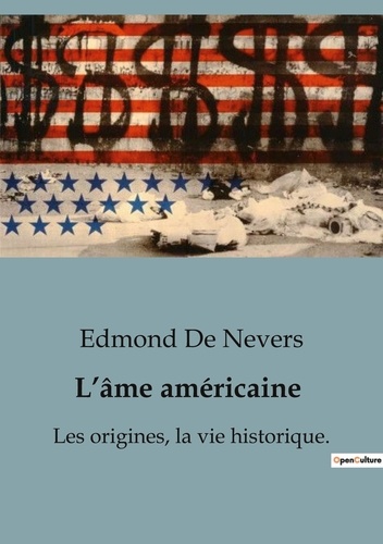Nevers edmond De - L'âme américaine - Les origines, la vie historique  (volume 1).