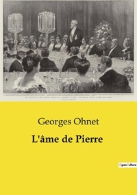 Georges Ohnet - Les classiques de la littérature  : L'âme de Pierre.