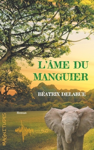 Béatrix Delarue - L'âme du manguier.