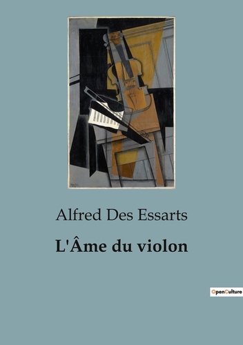 Essarts alfred Des - Histoire de l'Art et Expertise culturelle  : L'Âme du violon.