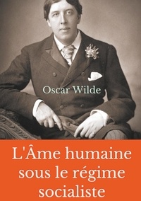Oscar Wilde - L'âme humaine sous le régime socialiste.