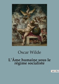 Oscar Wilde - Politique comparée et géopolitique  : L'Âme humaine sous le régime socialiste - 67.