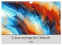 Marie-ange Pagnon - CALVENDO Art  : L'âme sauvage de l'abstrait (Calendrier mural 2024 DIN A4 vertical), CALVENDO calendrier mensuel - Des oeuvres d'art remarquables.