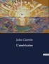Jules Claretie - Les classiques de la littérature  : L'américaine - ..