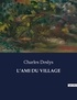 Charles Deslys - Les classiques de la littérature  : L'ami du village - ..