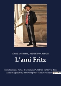 Emile Erckmann et Alexandre Chatrian - L’ami Fritz.