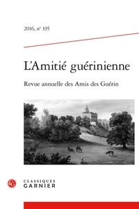  Classiques Garnier - L'amitié guérinienne N° 195 : .