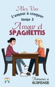 Alex Vox - L'amour à croquer  : Amour et Spaghettis - Romance à suspense lesbienne.