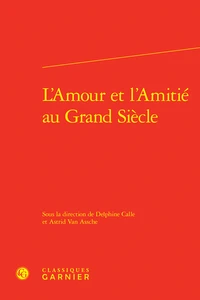 L'amour et l'amitié au Grand Siècle