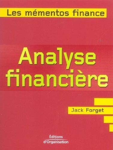 Jack Forget - L'analyse financière - De l'interprétation des états financiers à la compréhension des logiques boursières.