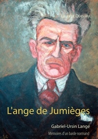 Laurent Quevilly - L'ange de jumièges - Mémoires d'un barde normand : Gabriel-Ursin Langé.