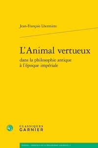 Jean-François Lhermitte - L'animal vertueux dans la philosophie antique à l'époque impériale - L'époque impériale.