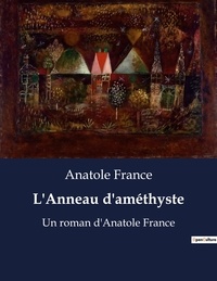 Anatole France - L'Anneau d'améthyste - Un roman d'Anatole France.