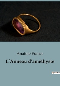 Anatole France - Philosophie  : L'Anneau d'améthyste.