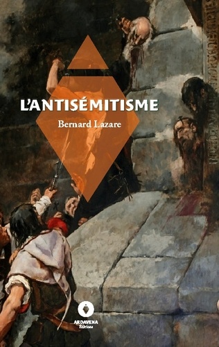 Bernard Lazare - CIVICA  : L'Antisémitisme - son Histoire et ses causes.