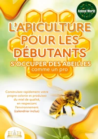 L'apiculture pour les débutants : S‘occuper des abeilles comme un pro