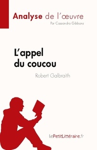 Gibbons Cassandra - L'appel du coucou de Robert Galbraith (Analyse de l'oeuvre) - Résumé complet et analyse détaillée de l'oeuvre.