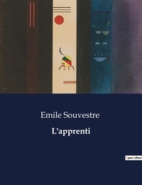 Emile Souvestre - Les classiques de la littérature  : L'apprenti - ..