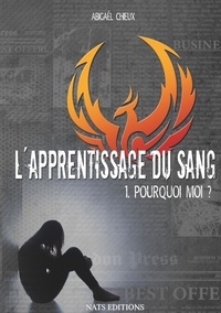 Abigaël Chieux - L'apprentissage du sang Tome 1 : Pourquoi moi ?.