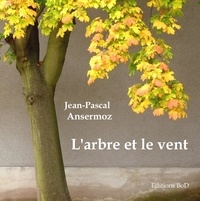 Jean-Pascal Ansermoz - L'arbre et le vent - Haïkus.