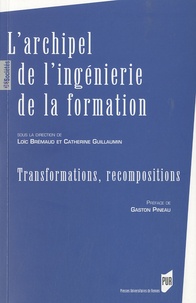 Loïc Brémaud et Catherine Guillaumin - L'archipel de l'ingénierie de la formation - Transformations, recompositions.