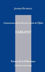 Janiper Dutrieux - L'argent - Connaissance de la doctrine sociale de l'Eglise.