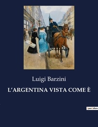 Luigi Barzini - Classici della Letteratura Italiana  : L'ARGENTINA VISTA COME È - 4392.