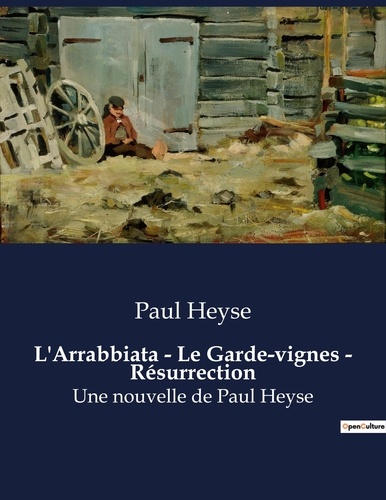 Paul Heyse - L'Arrabbiata - Le Garde-vignes - Résurrection - Une nouvelle de Paul Heyse.
