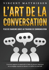 L'ART DE LA CONVERSATION - Plus de charisme grâce au training de communication