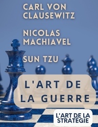 Carl von Clausewitz et Nicolas Machiavel - L'art de la guerre suivi de L'art de la stratégie.