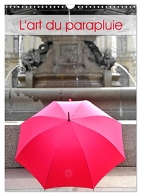 Patrice Thébault - CALVENDO Art  : L'art du parapluie (Calendrier mural 2024 DIN A3 horizontal), CALVENDO calendrier mensuel - Manufacture de parapluies.