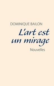 Dominique Bailon - L'art est un mirage.