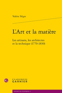 Valérie Nègre - L'Art et la matière - Les artisans, les architectes et la technique (1770-1830).