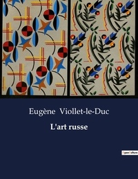 Eugène Viollet-le-Duc - L'art russe.