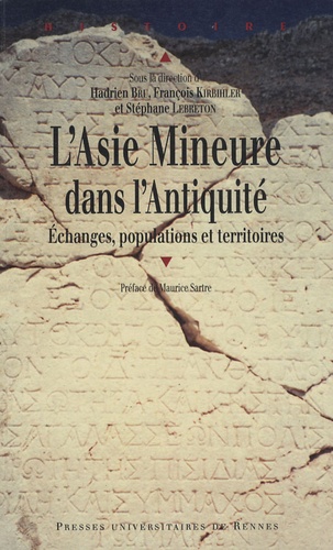 Hadrien Bru et François Kirbihler - L'Asie Mineure dans l'Antiquité : échanges, populations et territoires - Regards actuels sur une péninsule.