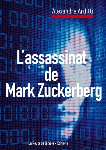 Alexandre Arditti - L'assassinat de Mark Zuckerberg.