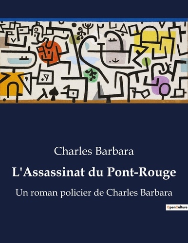 Charles Barbara - L'Assassinat du Pont-Rouge - Un roman policier de Charles Barbara.