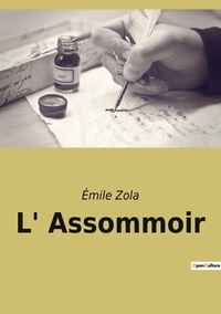 Emile Zola - Les classiques de la littérature  : L' Assommoir.