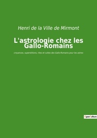 Henri de La Ville de Mirmont - L'astrologie chez les Gallo-Romains.