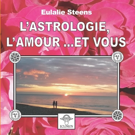  Eclosion - L'astrologie, l'amour et vous.