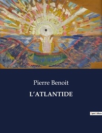 Pierre Benoit - Les classiques de la littérature  : L'atlantide - ..