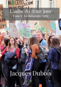 Jacques Dubois - L'aube du 7ème jour Tome 1 : La théocratie verte.