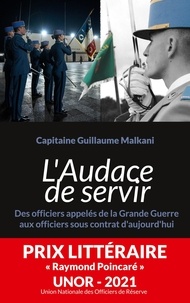 Guillaume Malkani - L'Audace de servir - Des officiers appelés de la Grande Guerre aux officiers sous contrat d'aujourd'hui.