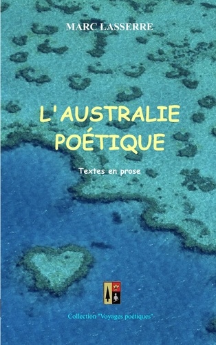 Marc Lasserre - L'Australie poétique - Textes en prose.