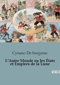 Bergerac cyrano De - L'Autre Monde ou les États et Empires de la Lune.