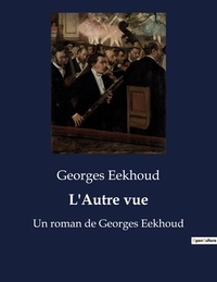 Georges Eekhoud - L'Autre vue - Un roman de Georges Eekhoud.