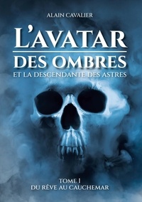 Alain Cavalier - L'Avatar des ombres Tome 1 : Du rêve au cauchemar.